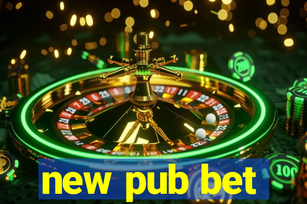 new pub bet